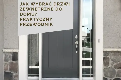 Jakie drzwi zewnętrzne wybrać do domu? Praktyczny przewodnik po nowoczesnych, szarych drzwiach wejściowych z przeszkleniem.