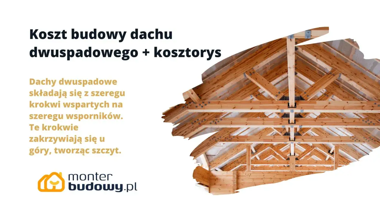 Drewniana konstrukcja dachu dwuspadowego. Informacje o kosztach budowy i robocizny dachu za m2.