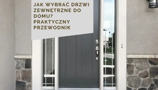 Jakie drzwi zewnętrzne wybrać do domu? Praktyczny przewodnik po nowoczesnych, szarych drzwiach wejściowych z przeszkleniem.